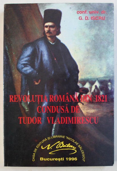 REVOLUTIA ROMANA DIN 1821 CONDUSA DE TUDOR VLADIMIRESCU de G . D. ISCRU , 1996 , DEDICATIE *