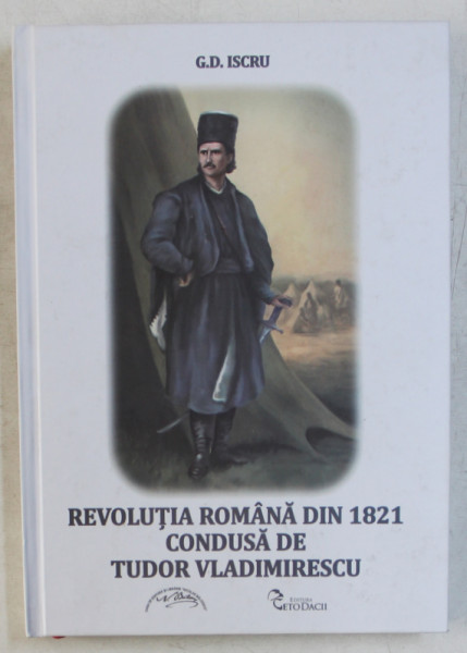 REVOLUTIA ROMANA DIN 1821 CONDUSA DE TUDOR VLADIMIRESCU de G. D. ISCRU , 2017