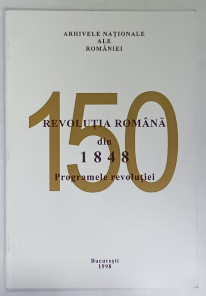 REVOLUTIA ROMANA DIN 1848 , PROGRAMELE REVOLUTIEI , 1998
