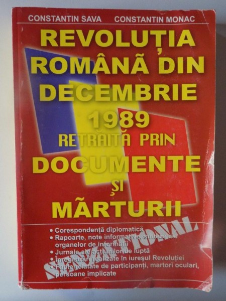 REVOLUTIA ROMANA DIN DECEMBRIE 1989 RETRAITA PRIN DOCUMENTE SI MARTURII de CONSTANTIN SAVA SI CONSTANTIN MONAC , BUCURESTI  2001