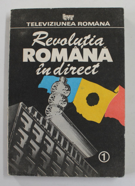 REVOLUTIA ROMANA IN DIRECT , VOLUMUL I , 1990