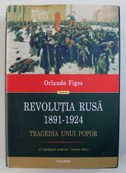 REVOLUTIA RUSA 1891 - 1924 -  TRAGEDIA UNUI POPOR de ORLANDO FIGES , 2016