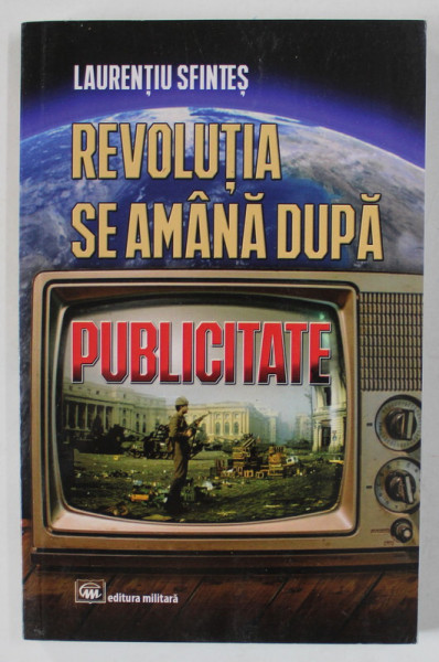 REVOLUTIA SE AMANA DUPA PUBLICITATE de LAURENTIU SFINTES , 2022