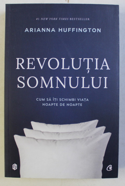REVOLUTIA SOMNULUI - CUM SA ITI SCHIMBI VIATA NOAPTE DE NOAPTE de ARIANNA HUFFINGTON , 2017