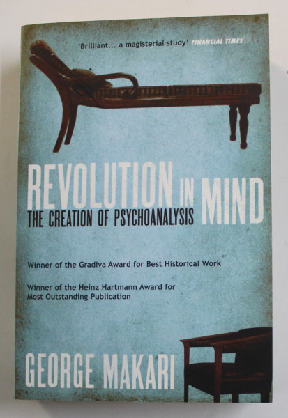 REVOLUTION IN MIND - THE CREATION OF PSYCHOANALYSIS by GEORGE MAKARI , 2010