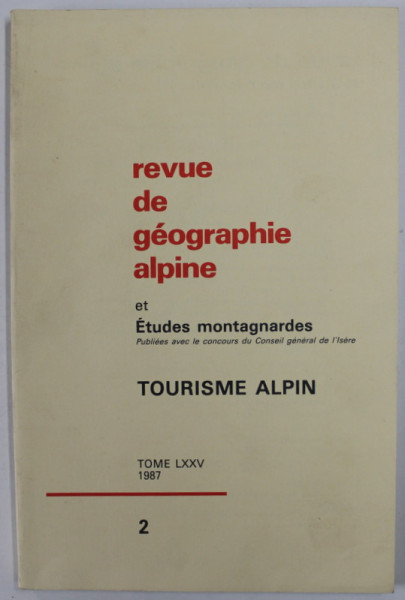 REVUE DE GEOGRAPHIE ALPINE ET ETUDES MONTAGNARDES , TOURISME ALPIN , 2 , TOME LXXV , 1987
