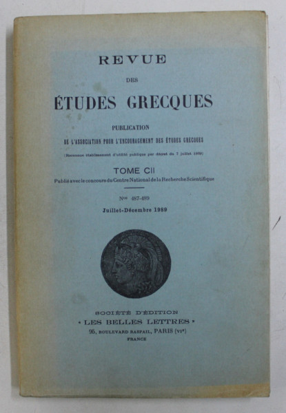 REVUE DES ETUDES GRECQUES , TOME CII , Nos 487 - 489 , JUILLET - DECEMBRE 1989