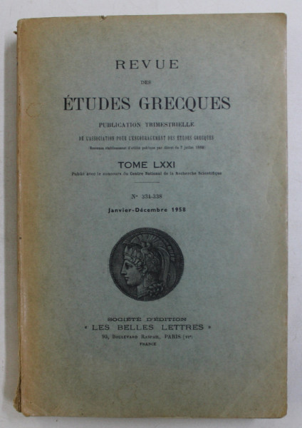 REVUE DES ETUDES GRECQUES , TOME LXXI , No 334 - 338 , JANVIER - DECEMBRE 1958