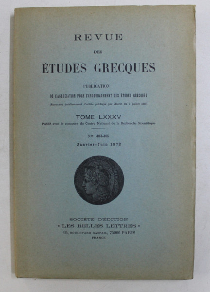 REVUE DES ETUDES GRECQUES , TOME LXXXV , Nos 404 - 405 , JANVIER - JUIN 1972