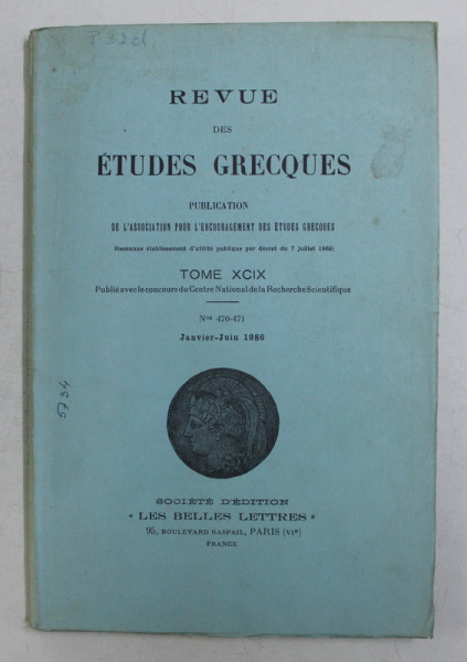 REVUE DES ETUDES GRECQUES , TOME XCIX , Nos 470 - 471 , JANVIER - JUIN 1986