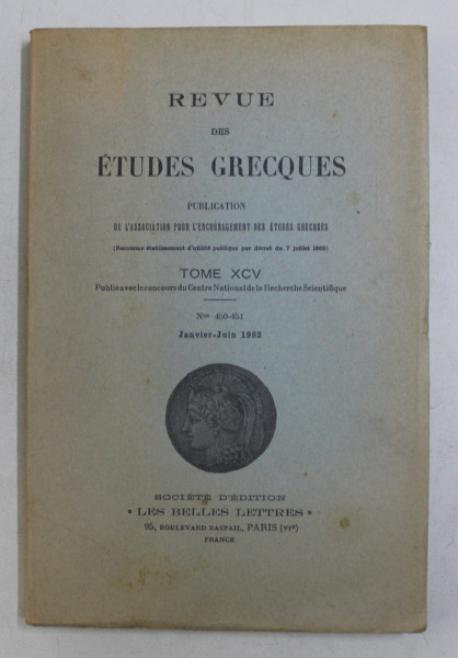 REVUE DES ETUDES GRECQUES , TOME XCV , Nos 459 - 451 , JANVIER - JUIN 1982