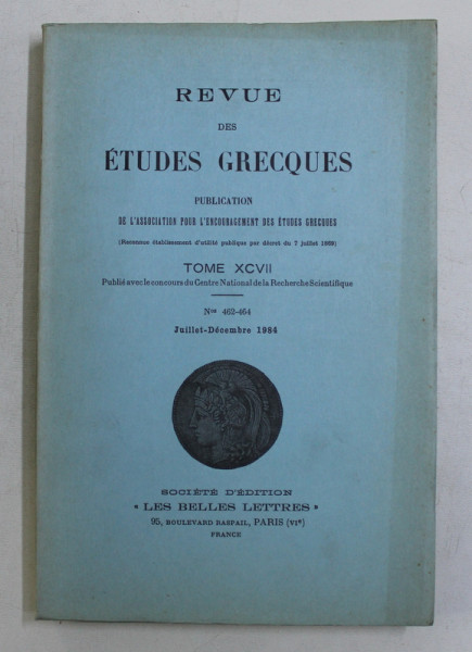 REVUE DES ETUDES GRECQUES , TOME XCVII , Nos 462 - 464 , JUILLET - DECEMBRE 1984