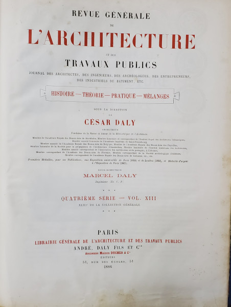 REVUE GENERALE DE L'ARCHITECTURE ET DES TRAVAUX PUBLICS par 	REVUE GENERALE DE L'ARCHITECTURE ET DES TRAVAUX PUBLICS par CESAR DALY, SERIA IV, VOL. XIII, XXVII - PARIS, 1886 , SERIA IV, VOL. XIII, XXVII - PARIS, 1886