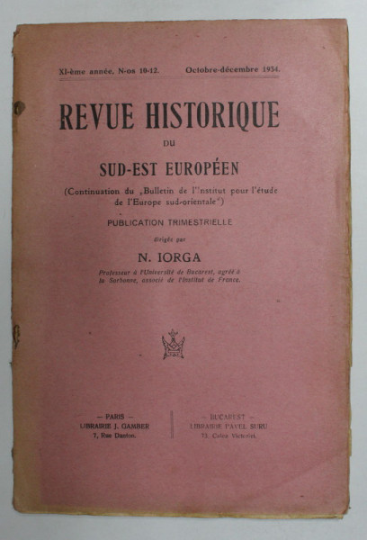 REVUE HISTORIQUE DU SUD - EST EUROPEEN , XI - eme annee , N- os 10 - 12 , OCTOBRE - DECEMBRE 1934