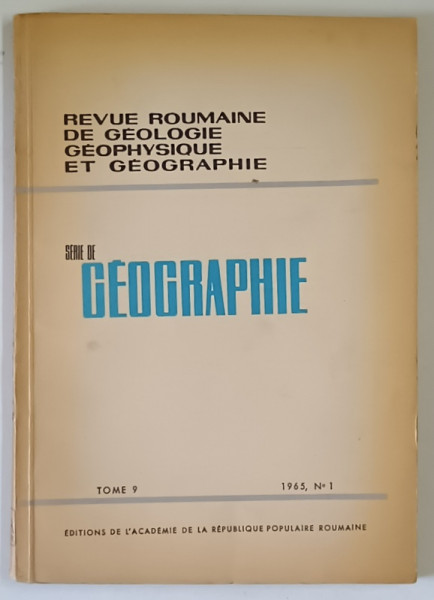 REVUE ROMAINE DE GEOLOGIE , GEOPHYSIQUE ET GEOGRAPHIE , TOME 9 , NOMBRE 1 , 1965