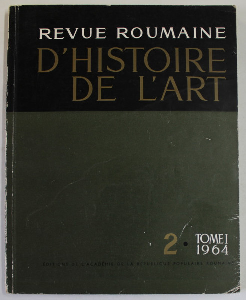 REVUE ROUMAINE D ' HISTOIRE DE L 'ART , NO. 2 , TOME I , 1964, TEXT IN LB. FRANCEZA