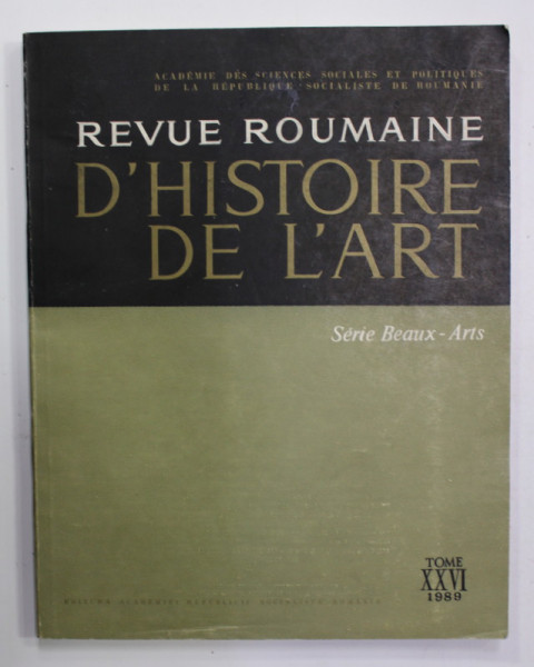 REVUE ROUMAINE D 'HISTOIRE DE L 'ART - SERIE BEAUX - ARTS , TOME XXVI , 1989