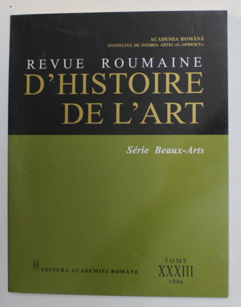 REVUE ROUMAINE D 'HISTOIRE DE L 'ART - SERIE BEAUX - ARTS , TOME XXXIII , 1996