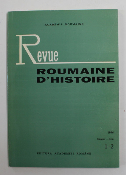 REVUE ROUMAINE D 'HISTOIRE , NR. 1 - 2  ,  JANVIER - JUIN  , 1996