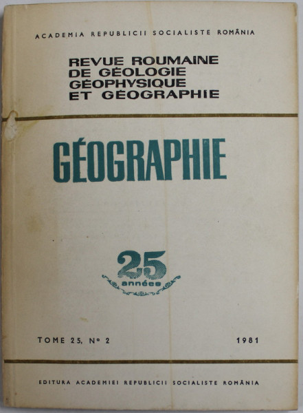 REVUE ROUMAINE DE GEOLOGIE ,  GEOPHYSIQUE ET GEOGRAPHIE - GEOGRAPHIE  , TOME 25 , No. 2 , 1981