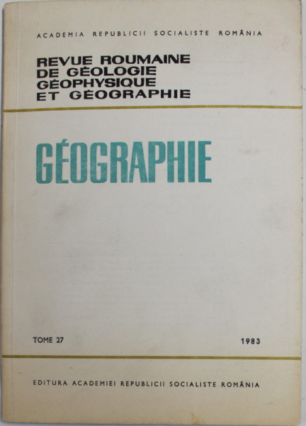 REVUE ROUMAINE DE GEOLOGIE ,  GEOPHYSIQUE ET GEOGRAPHIE - GEOGRAPHIE  , TOME 27 , 1983