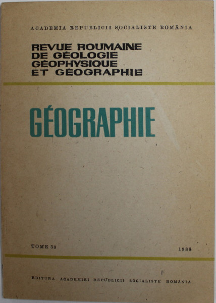 REVUE ROUMAINE DE GEOLOGIE ,  GEOPHYSIQUE ET GEOGRAPHIE  - GEOGRAPHIE , TOME 30 ,  1986
