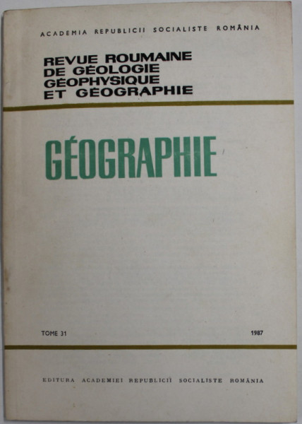 REVUE ROUMAINE DE GEOLOGIE ,  GEOPHYSIQUE ET GEOGRAPHIE  - GEOGRAPHIE , TOME 31 , 1987