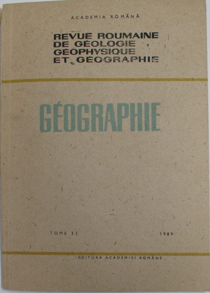 REVUE ROUMAINE DE GEOLOGIE , GEOPHYSIQUE ET GEOGRAPHIE  - GEOGRAPHIE , TOME 33 ,  1989