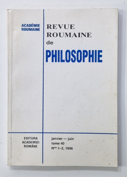 REVUE ROUMAINE DE PHILOSOPHIE , TOME 40 ,No. 1 -2 , 1996