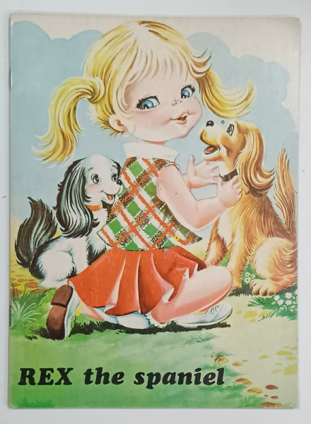 REX THE SPANIEL , CARTE ILUSTRATA PENTRU COPII , CU TEXT IN LIMBA ENGLEZA , ANII '70