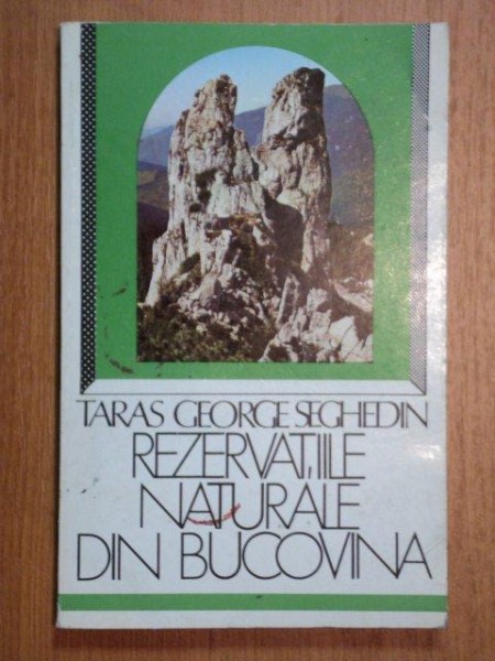 REZERVATIILE NATURALE DIN BUCOVINA-TARAS GEORGE SEGHEDIN,BUC. 1983