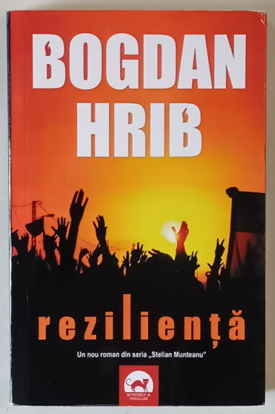 REZILIENTA , un roman din seria STELIAN MUNTEANU de BOGDAN HRIB , 2020