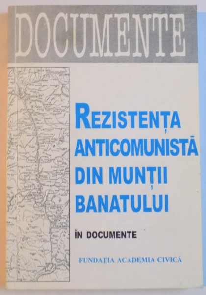 REZISTENTA ANTICOMUNISTA DIN MUNTII BANATULUI IN DOCUMENTE de MIODRAG MILIN, 2000