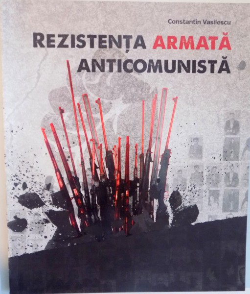 REZISTENTA ARMATA ANTICOMUNISTA de CONSTANTIN VASILESCU, 2013