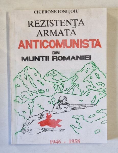REZISTENTA ARMATA ANTICOMUNISTA DIN MUNTII ROMANIEI 1946 - 1958 de CICERONE IONITOIU , EDITIA A II A REVIZUITA SI COMPLETATA , MICI DEFECTE