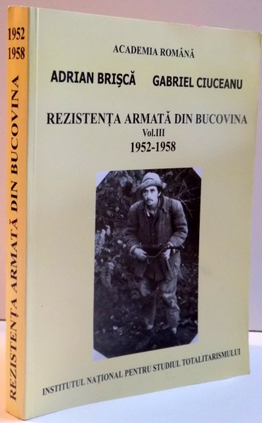 REZISTENTA ARMATA DIN BUCOVINA , VOL III , 1952-1958 , 2006