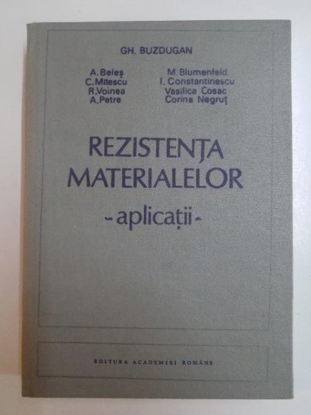 REZISTENTA MATERIALELOR . APLICATII de GH . BUZDUGAN , A . BELES ... CORINA NEGRUT , 1991
