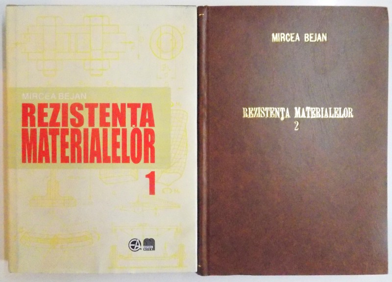 REZISTENTA MATERIALELOR de MIRCEA BEJAN , VOL I - II , 2008 , EDITIA A IV -A