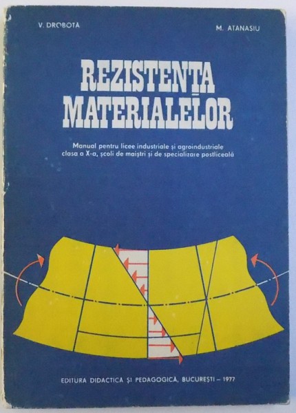 REZISTENTA MATERIALELOR  - MANUAL PENTRU CLASA A X-A de V. DROBOTA si M. ATANASIU , 1977