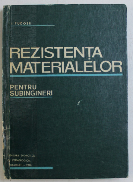 REZISTENTA MATERIALELOR PENTRU SUBINGINERI de I. TUDOSE , 1976 , COTOR LIPIT CU SCOCI*
