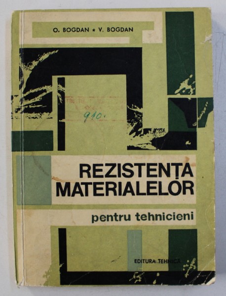 REZISTENTA MATERIALELOR -  PENTRU TEHNICIENI de O. BOGDAN si V . BOGDAN , 1966