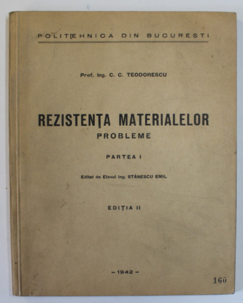 REZISTENTA MATERIALELOR , PROBLEME , PARTEA I de C.C. TEODORESCU , 1942