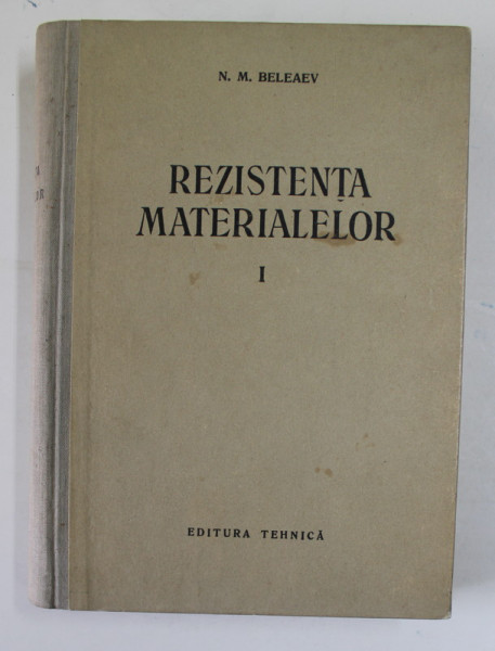 REZISTENTA MATERIALELOR, VOLUMUL I de N.M. BELEAEV , 1956