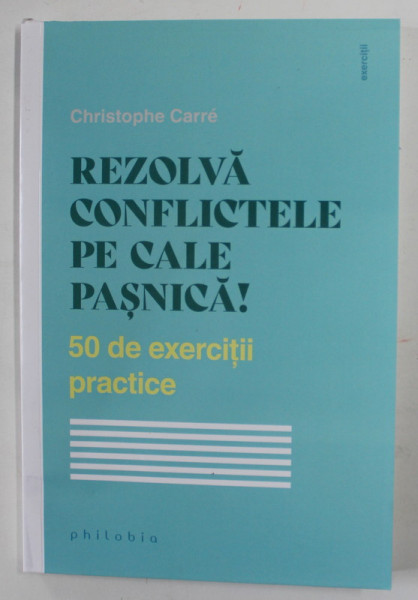 REZOLVA CONFLICTELE PE CALE PASNICA! 50 DE EXERCITII PRACTICE de CHRISTOPHE CARRE , 2022