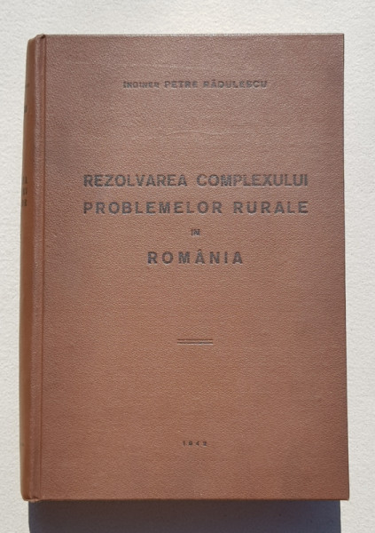 Rezolvarea Complexului Problemelor Rurale in Romania de Ing. Petre Radulescu - 1942