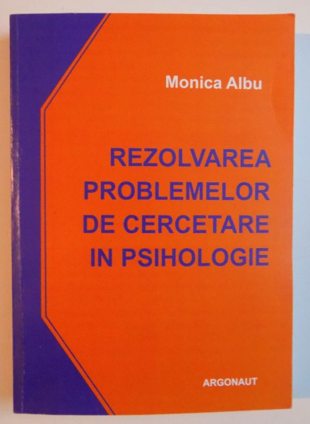 REZOLVAREA PROBLEMELOR DE CERCETARE IN PSIHOLOGIE de MONICA ALBU , 2007