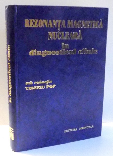REZONANTA MAGNETICA NUCLEARA IN DIAGNOSTICUL CLINIC SUB REDACTIA TIBERIU POP, 1995