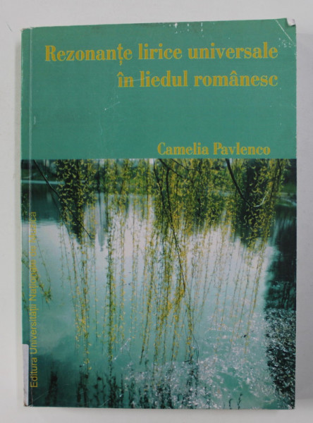 REZONANTE LIRICE UNIVERSALE IN LIEDUL ROMANESC de CAMELIA PAVLENCO , 2005, DEDICATIE*