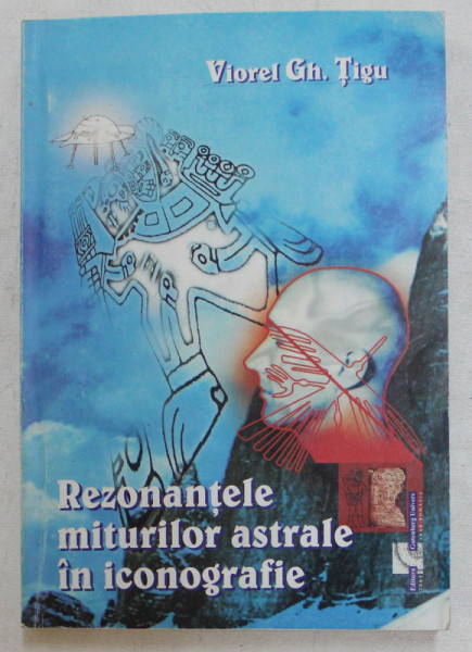 REZONANTELE MITURILOR ASTRALE IN ICONOGRAFIE de VIOREL GH. TIGU , 2004