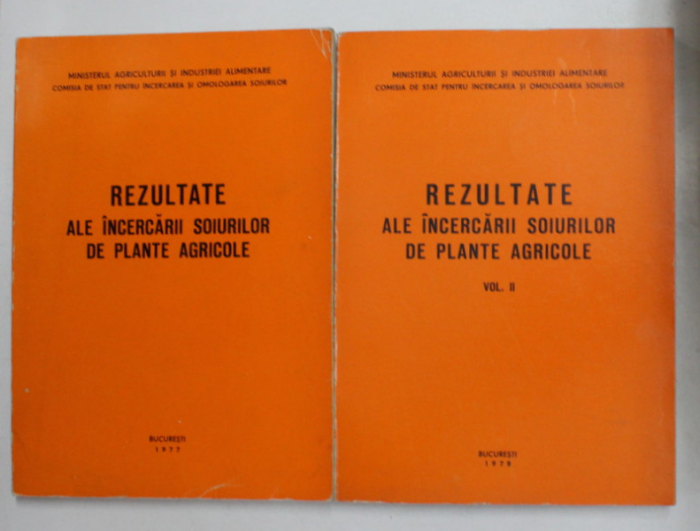 REZULTATE ALE INCERCARII SOIURILOR DE PLANTE AGRICOLE , VOLUMELE I - II , 1977 - 1978